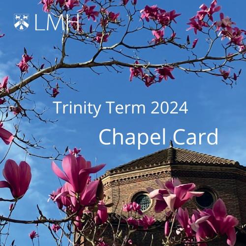 Photo of the LMH Chapel and some pink magnolia flowers with the text: Trinity Term 2024 Chapel Card