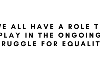 Text: We all have a role to play in the ongoing struggle for equality.