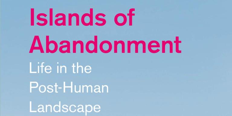 Book cover for Islands of Abandonment: Life in the Post-Human Landscape