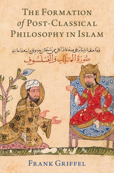 Frank Griffel's book cover of The Formation of post-classical philosophy in Islam